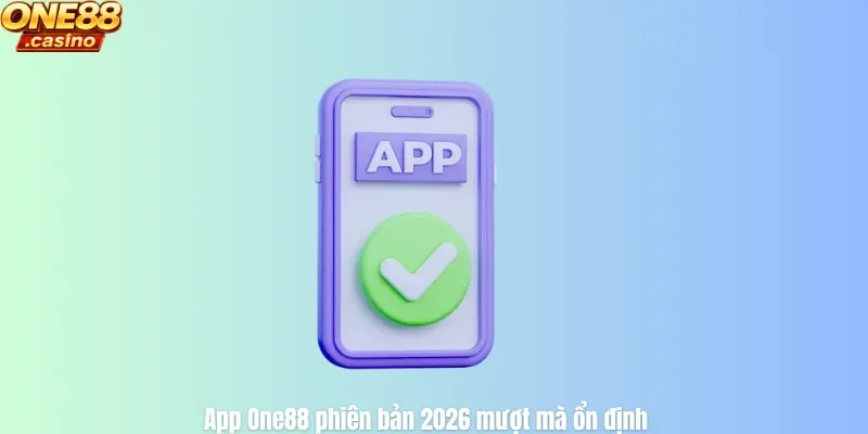App One88 phiên bản 2026 mượt mà ổn định